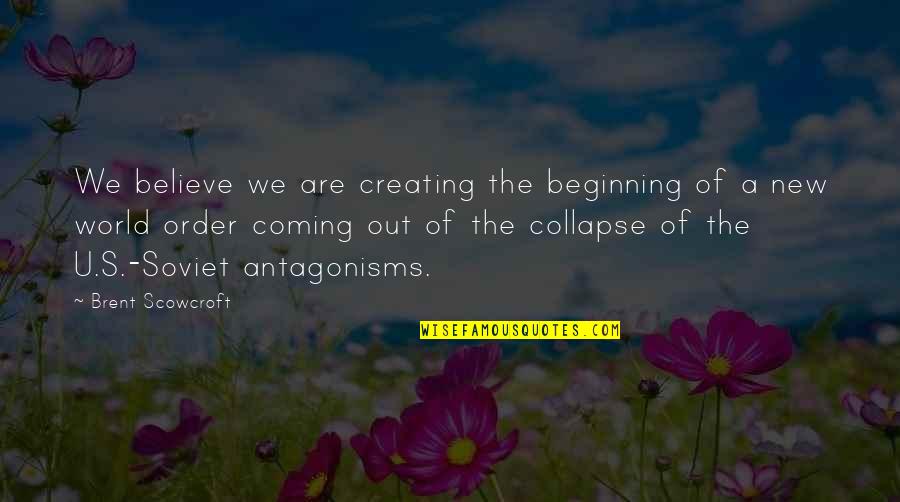 Scrimmage Quotes By Brent Scowcroft: We believe we are creating the beginning of