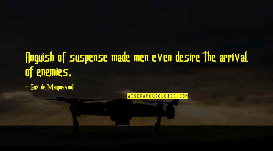 Scrimmage Quotes By Guy De Maupassant: Anguish of suspense made men even desire the