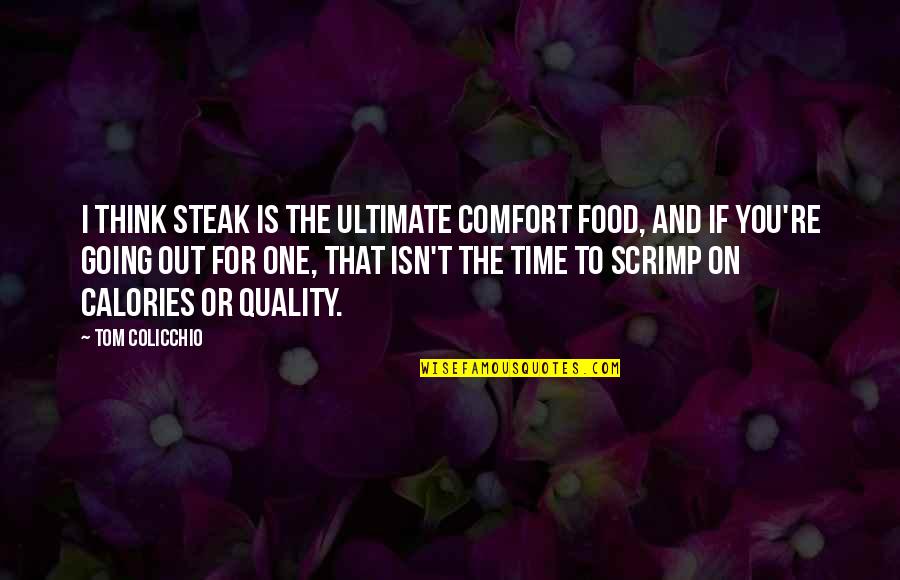 Scrimp Quotes By Tom Colicchio: I think steak is the ultimate comfort food,