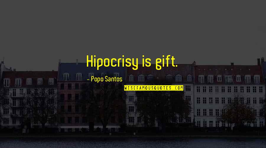 Scrimped Quotes By Popo Santos: Hipocrisy is gift.