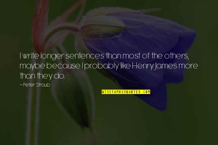 Scrimperuk Quotes By Peter Straub: I write longer sentences than most of the Scrimperuk Quotes By Peter Straub: I write longer sentences than most of the