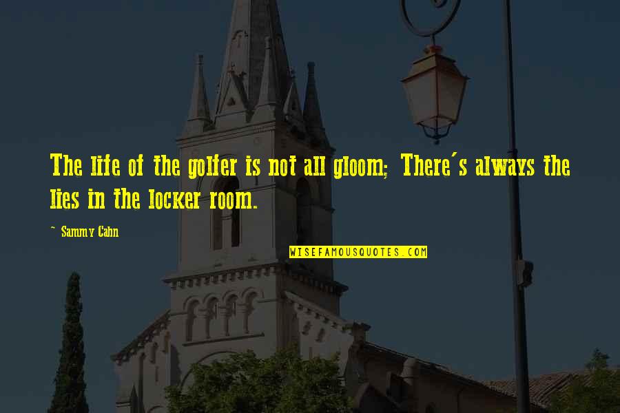 Scrimperuk Quotes By Sammy Cahn: The life of the golfer is not all
