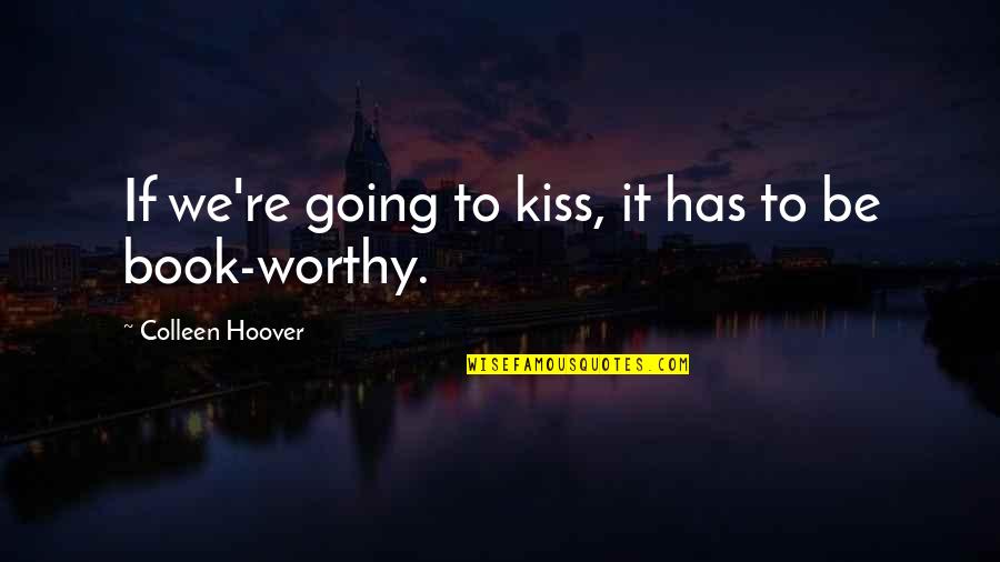 Scrimping Quotes By Colleen Hoover: If we're going to kiss, it has to