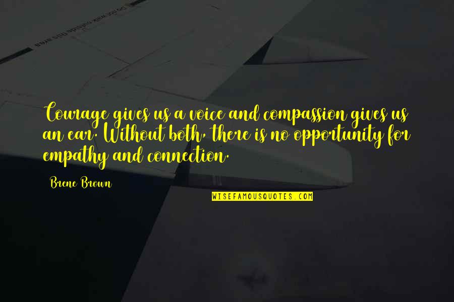 Scrimshaw Quotes By Brene Brown: Courage gives us a voice and compassion gives
