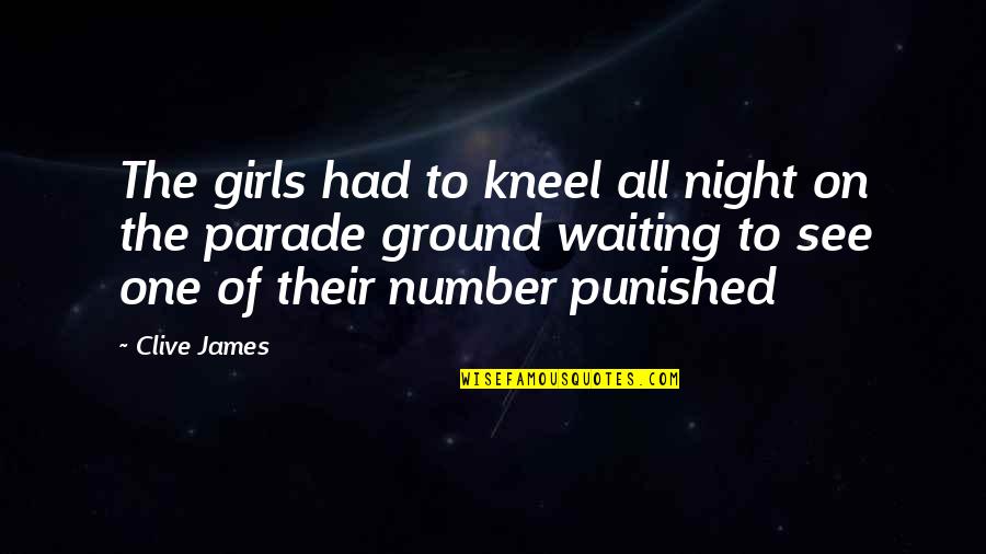 Scrimshaw Quotes By Clive James: The girls had to kneel all night on