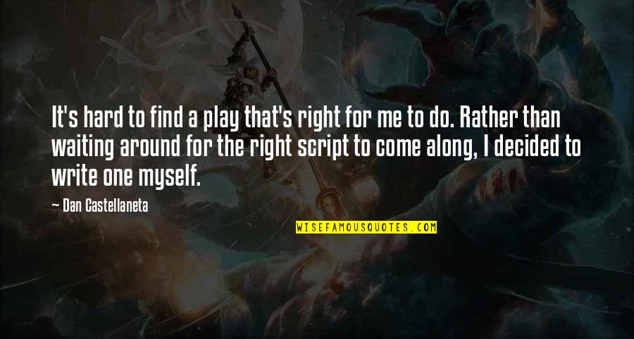 Script Write Quotes By Dan Castellaneta: It's hard to find a play that's right