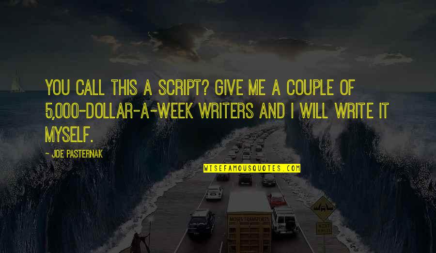 Script Write Quotes By Joe Pasternak: You call this a script? Give me a Script Write Quotes By Joe Pasternak: You call this a script? Give me a