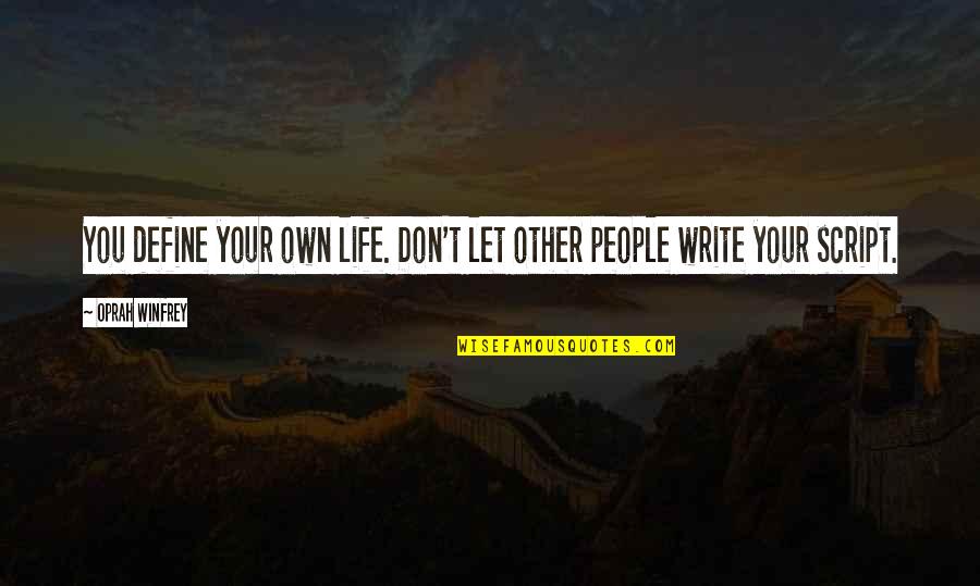 Script Write Quotes By Oprah Winfrey: You define your own life. Don't let other