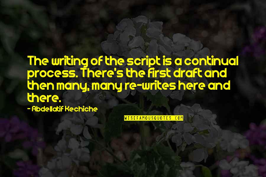 Script Writing Quotes By Abdellatif Kechiche: The writing of the script is a continual