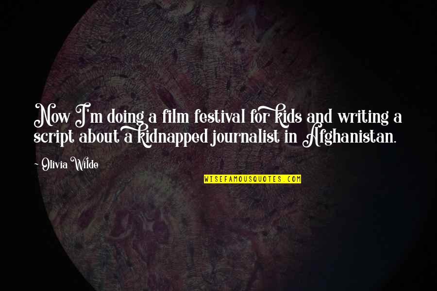 Script Writing Quotes By Olivia Wilde: Now I'm doing a film festival for kids