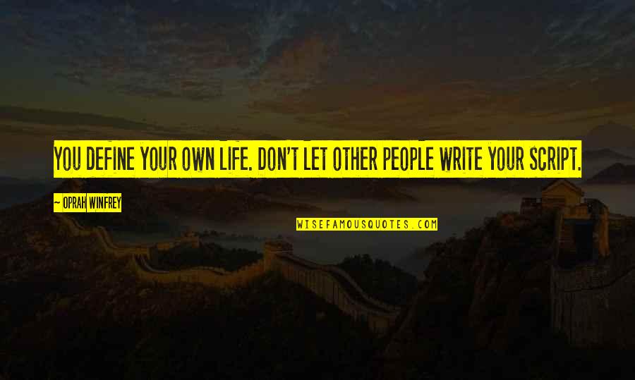 Script Writing Quotes By Oprah Winfrey: You define your own life. Don't let other
