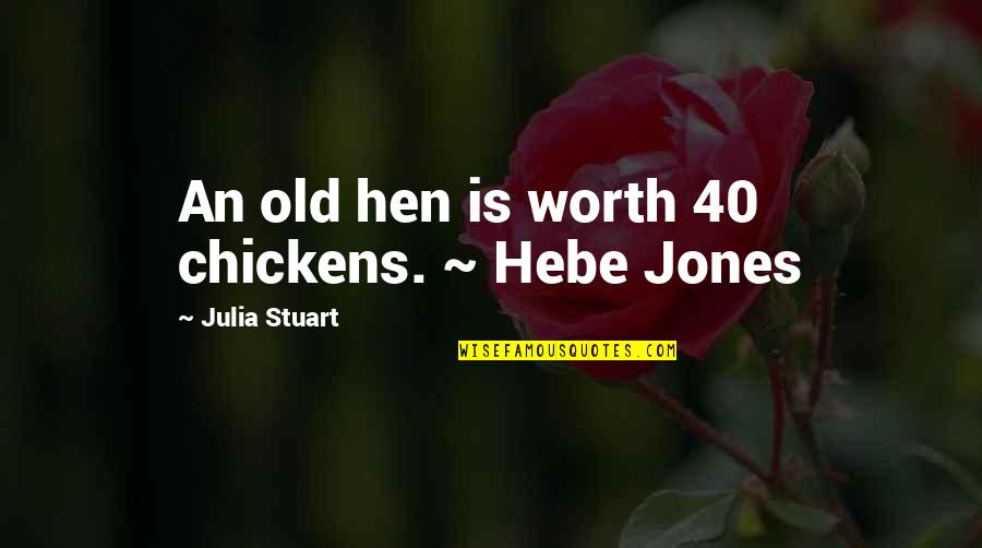 Scriptbook Quotes By Julia Stuart: An old hen is worth 40 chickens. ~