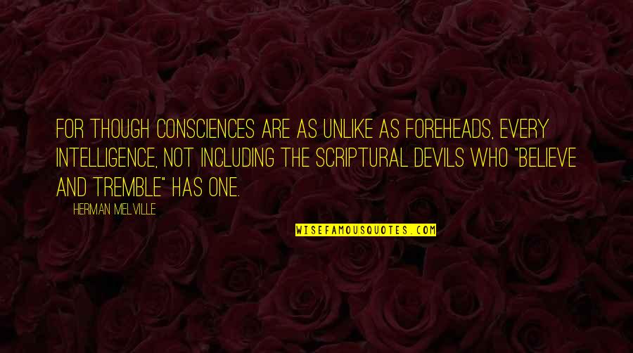 Scriptural Quotes By Herman Melville: For though consciences are as unlike as foreheads,
