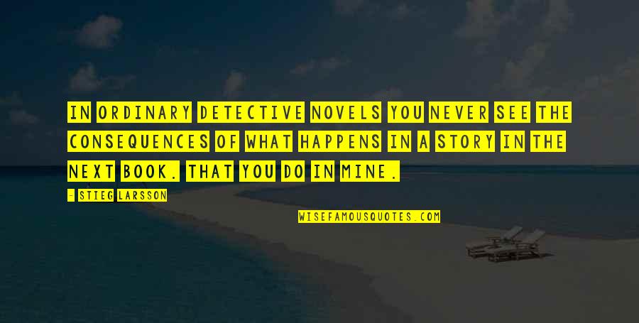 Scriptural Quotes By Stieg Larsson: In ordinary detective novels you never see the