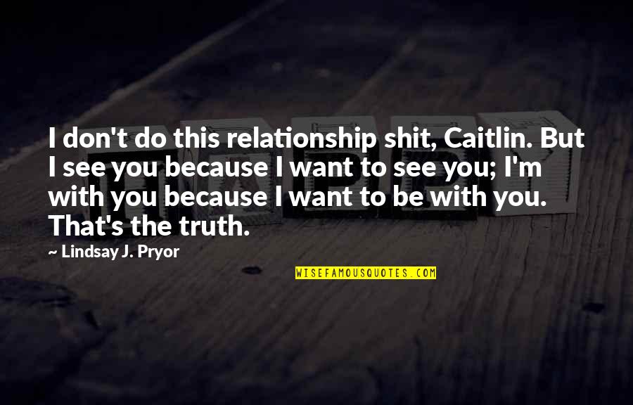 Scripture Memory Quotes By Lindsay J. Pryor: I don't do this relationship shit, Caitlin. But