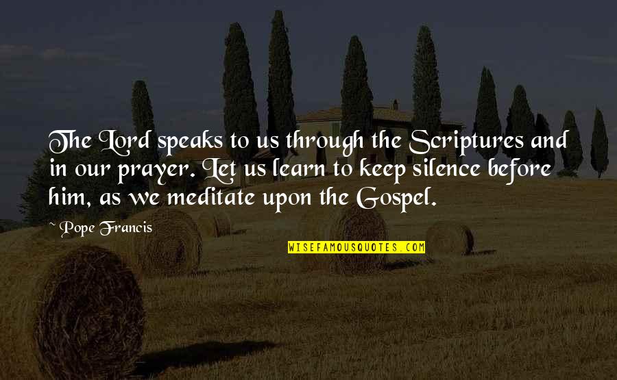 Scripture Prayer Quotes By Pope Francis: The Lord speaks to us through the Scriptures