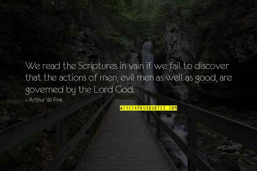 Scriptures To Quotes By Arthur W. Pink: We read the Scriptures in vain if we