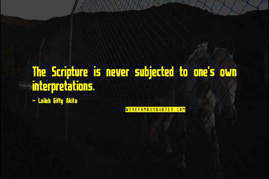 Scriptures To Quotes By Lailah Gifty Akita: The Scripture is never subjected to one's own