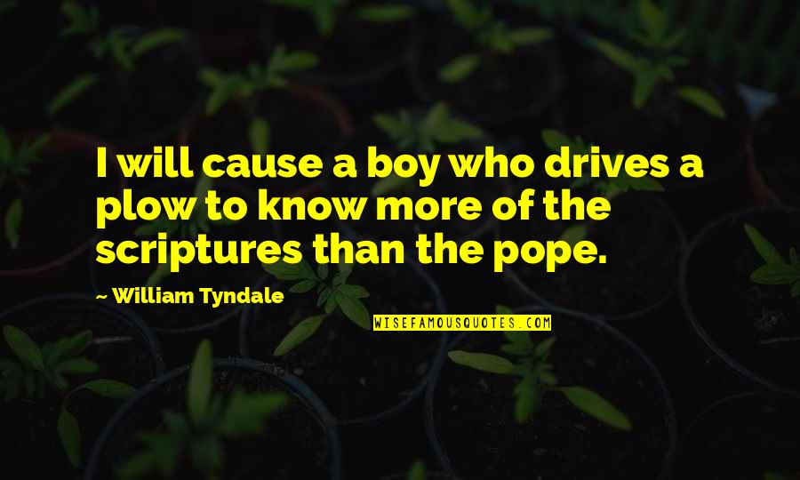Scriptures To Quotes By William Tyndale: I will cause a boy who drives a