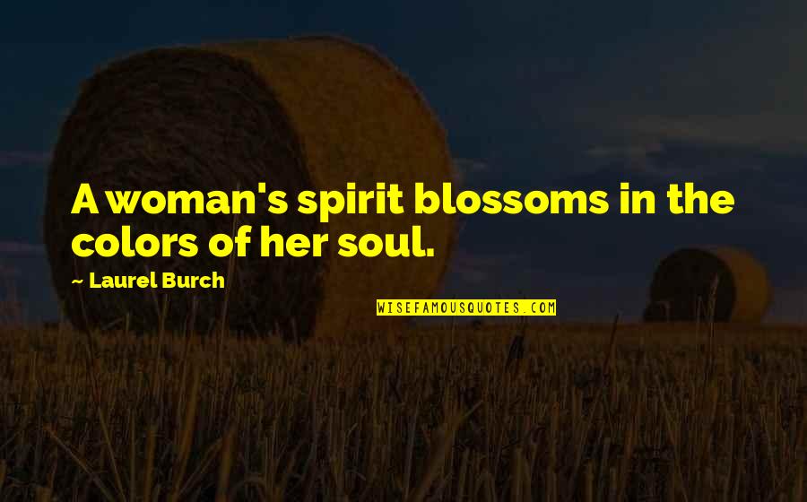 Scripturus Quotes By Laurel Burch: A woman's spirit blossoms in the colors of