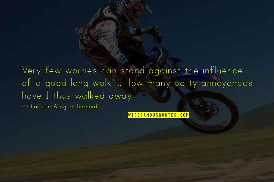 Scriptwork Quotes By Charlotte Alington Barnard: Very few worries can stand against the influence