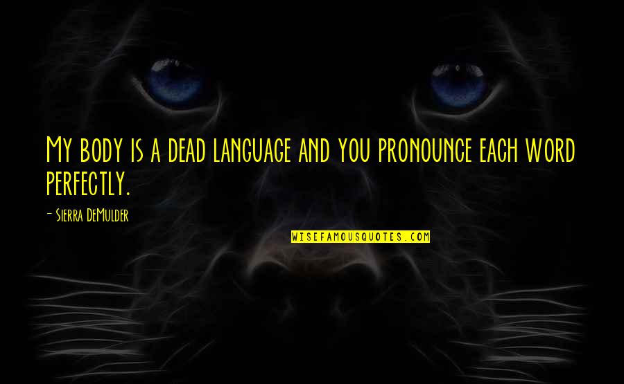 Scriptwriter Duties Quotes By Sierra DeMulder: My body is a dead language and you