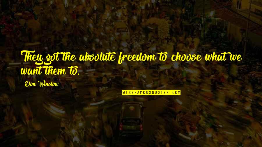 Scrise De Mihai Quotes By Don Winslow: They got the absolute freedom to choose what