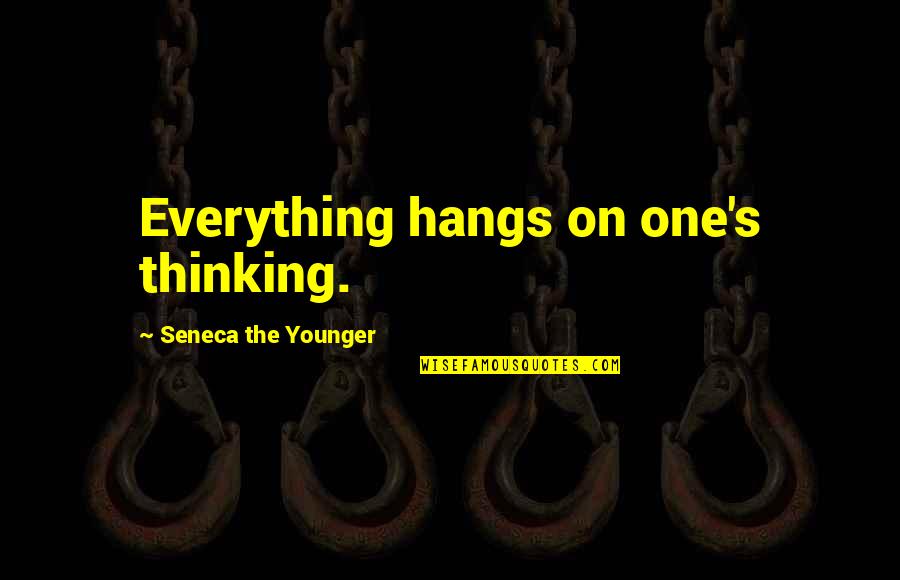 Scrisoare De Dragoste Quotes By Seneca The Younger: Everything hangs on one's thinking.