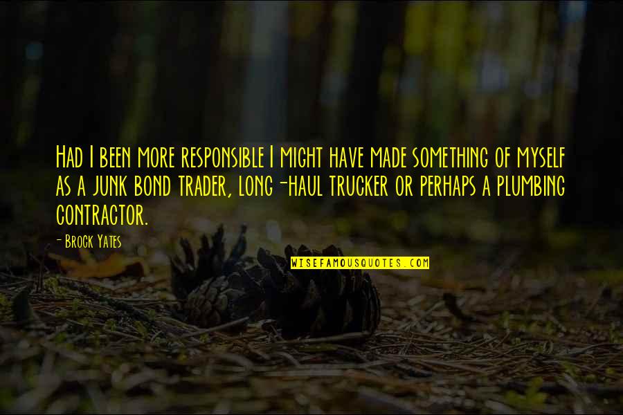 Scrisoare De Intentie Quotes By Brock Yates: Had I been more responsible I might have Scrisoare De Intentie Quotes By Brock Yates: Had I been more responsible I might have