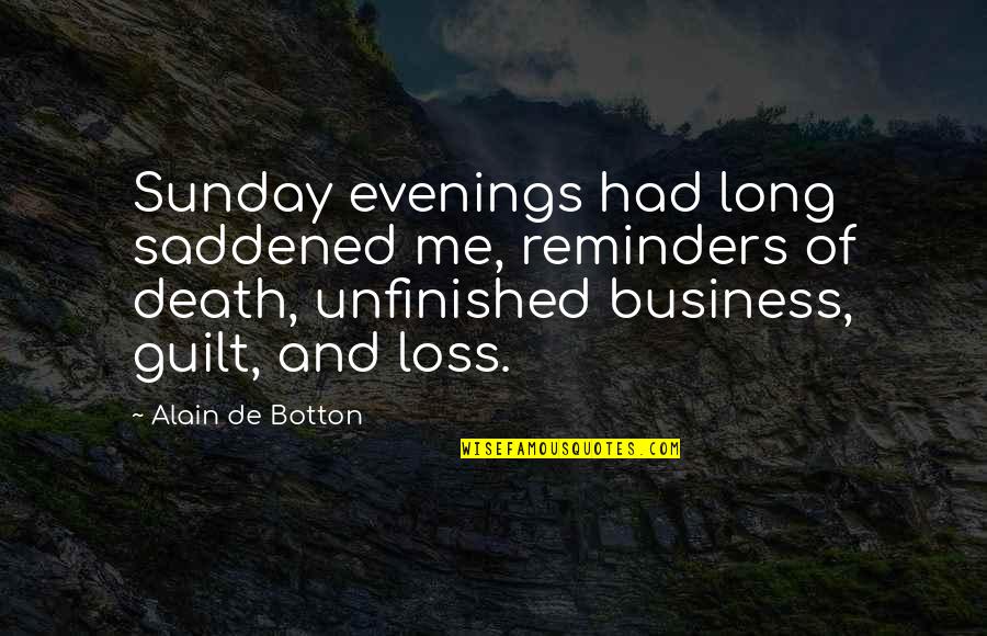 Scrisoarea Lui Quotes By Alain De Botton: Sunday evenings had long saddened me, reminders of Scrisoarea Lui Quotes By Alain De Botton: Sunday evenings had long saddened me, reminders of