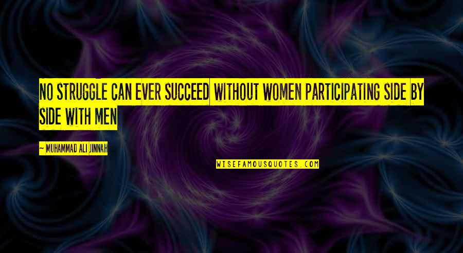 Scrisoarea Lui Quotes By Muhammad Ali Jinnah: No struggle can ever succeed without women participating Scrisoarea Lui Quotes By Muhammad Ali Jinnah: No struggle can ever succeed without women participating