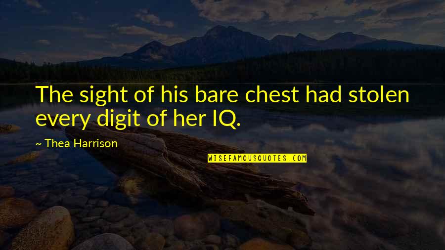 Scrisoarea Lui Quotes By Thea Harrison: The sight of his bare chest had stolen Scrisoarea Lui Quotes By Thea Harrison: The sight of his bare chest had stolen