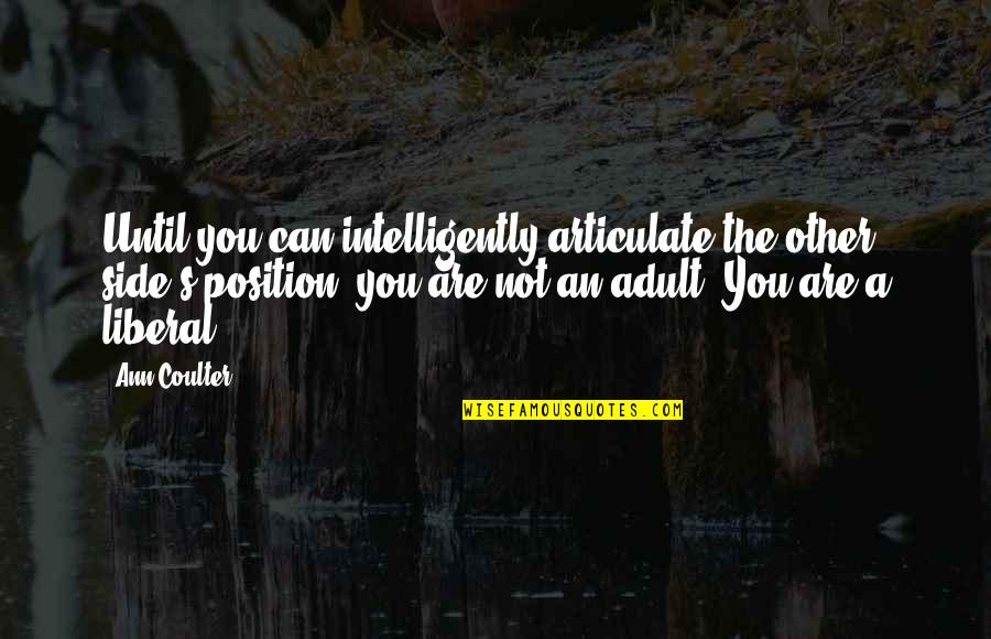 Scrisori Online Quotes By Ann Coulter: Until you can intelligently articulate the other side's Scrisori Online Quotes By Ann Coulter: Until you can intelligently articulate the other side's