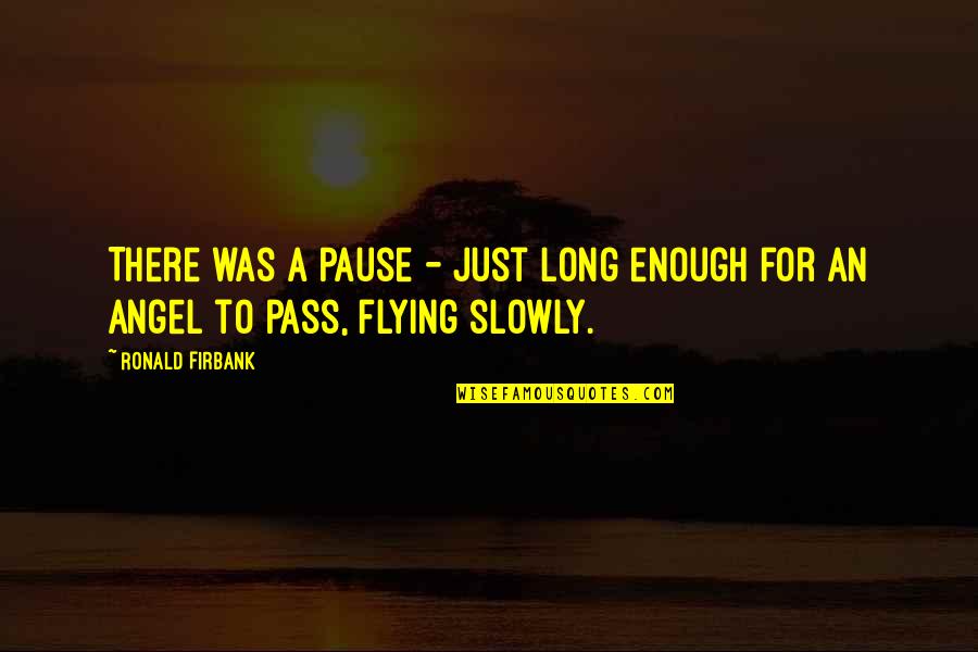 Scrisori Online Quotes By Ronald Firbank: There was a pause - just long enough
