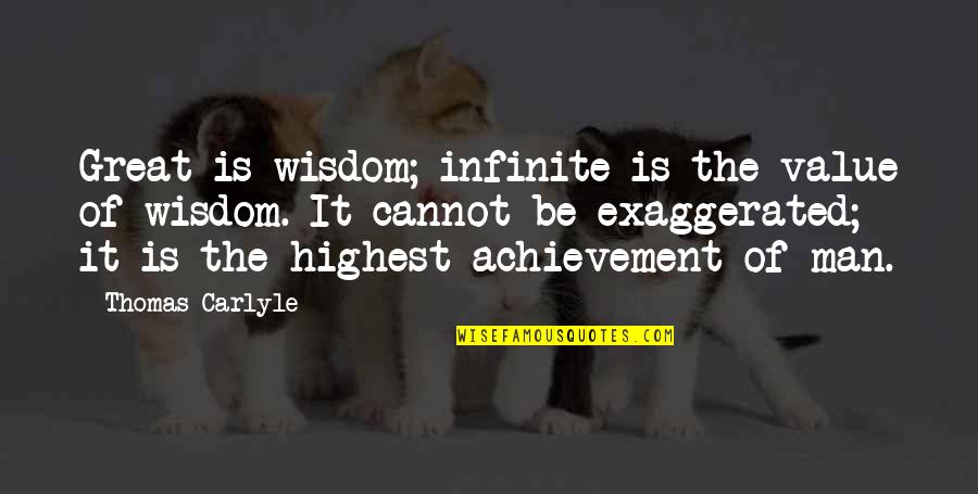 Scrisorile Eminesciene Quotes By Thomas Carlyle: Great is wisdom; infinite is the value of Scrisorile Eminesciene Quotes By Thomas Carlyle: Great is wisdom; infinite is the value of