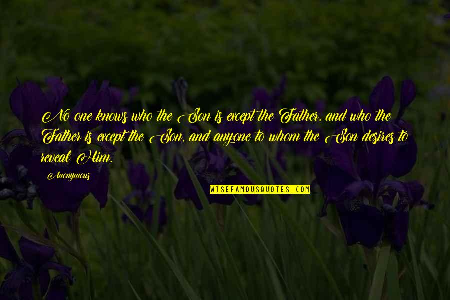 Scrisul Si Quotes By Anonymous: No one knows who the Son is except Scrisul Si Quotes By Anonymous: No one knows who the Son is except