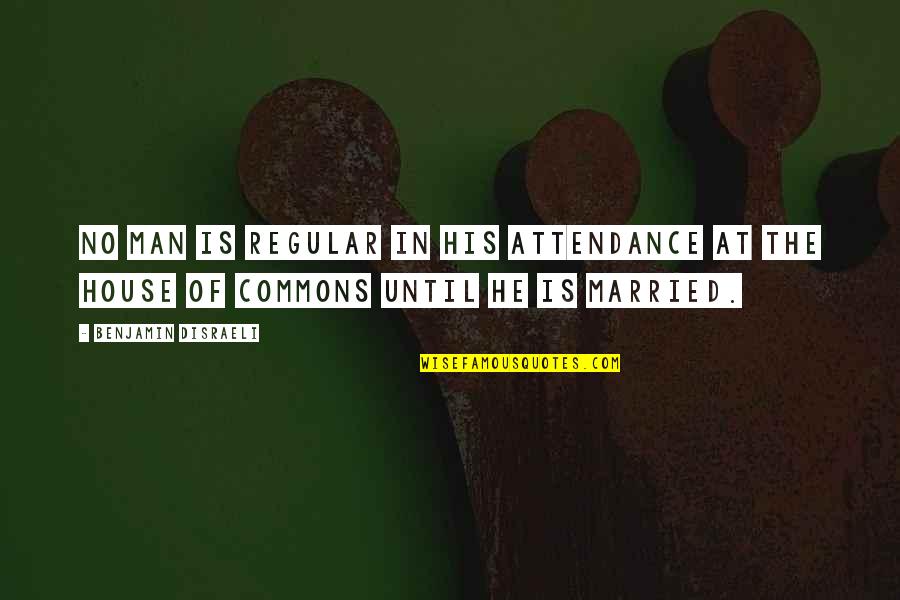 Scritoboot Quotes By Benjamin Disraeli: No man is regular in his attendance at