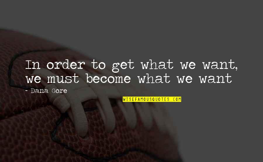 Scritta Paper Quotes By Dana Gore: In order to get what we want, we