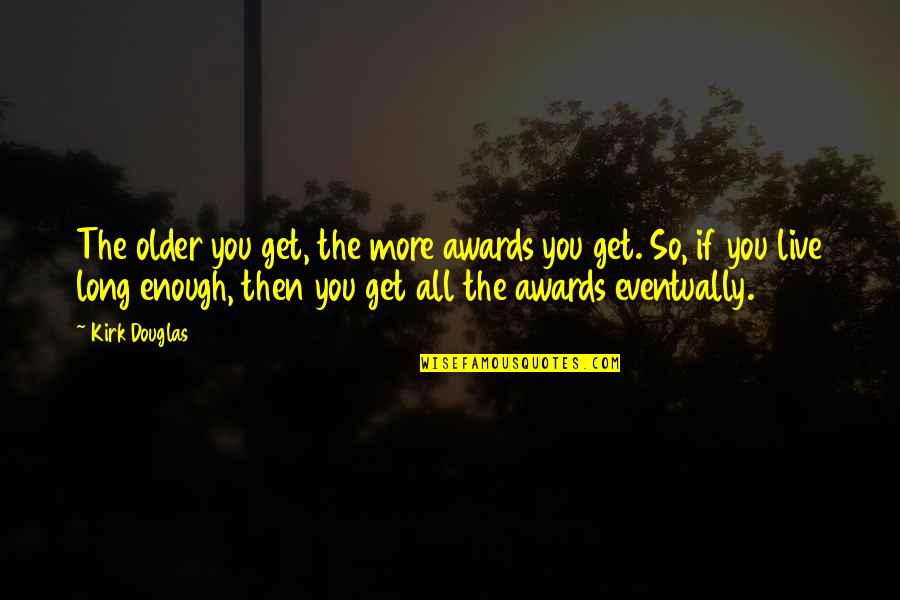 Scritto Pizza Quotes By Kirk Douglas: The older you get, the more awards you