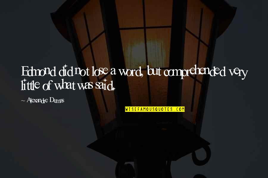 Scritto Sul Quotes By Alexandre Dumas: Edmond did not lose a word, but comprehended