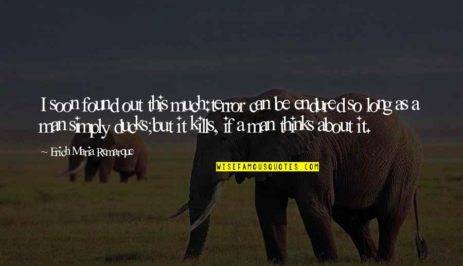 Scritto Sul Quotes By Erich Maria Remarque: I soon found out this much:terror can be Scritto Sul Quotes By Erich Maria Remarque: I soon found out this much:terror can be