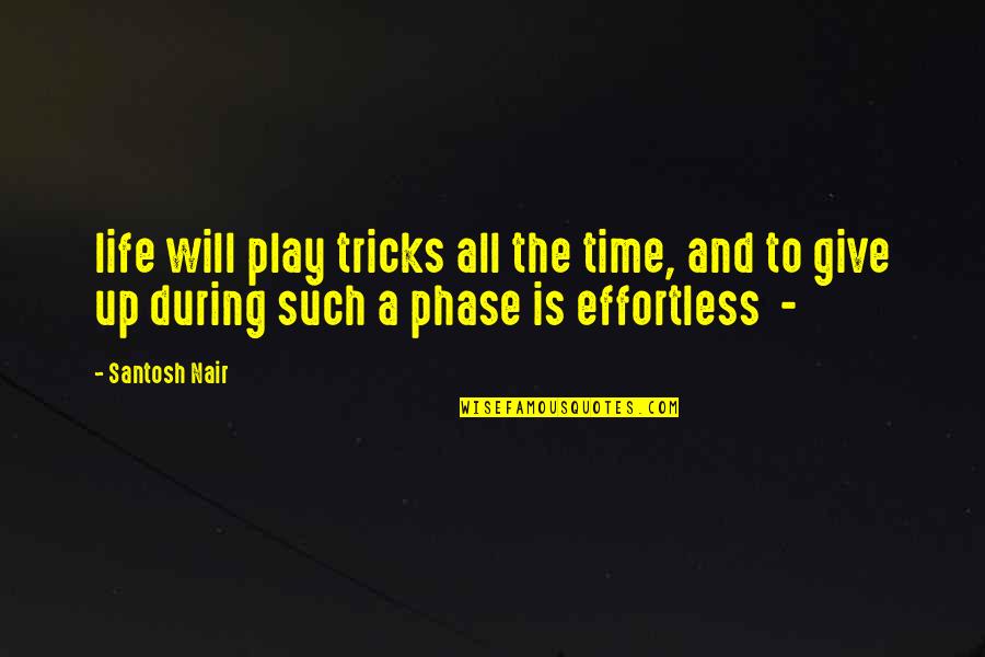 Scritto Sul Quotes By Santosh Nair: life will play tricks all the time, and Scritto Sul Quotes By Santosh Nair: life will play tricks all the time, and