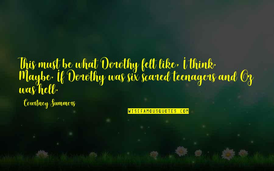 Scrittori Americani Quotes By Courtney Summers: This must be what Dorothy felt like, I Scrittori Americani Quotes By Courtney Summers: This must be what Dorothy felt like, I