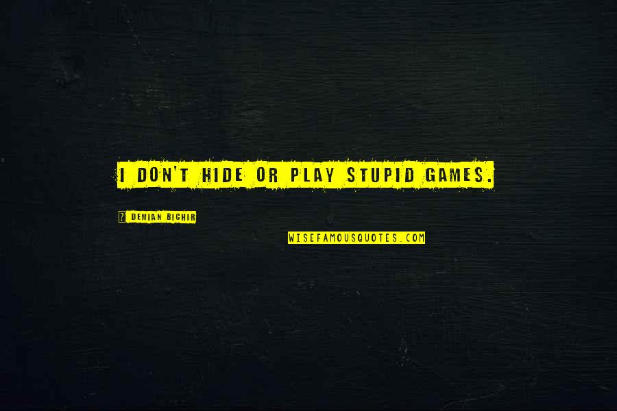 Scrittura Giapponese Quotes By Demian Bichir: I don't hide or play stupid games. Scrittura Giapponese Quotes By Demian Bichir: I don't hide or play stupid games.
