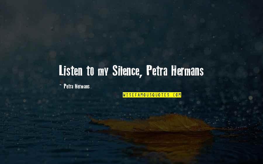 Scritture Strane Quotes By Petra Hermans: Listen to my Silence, Petra Hermans