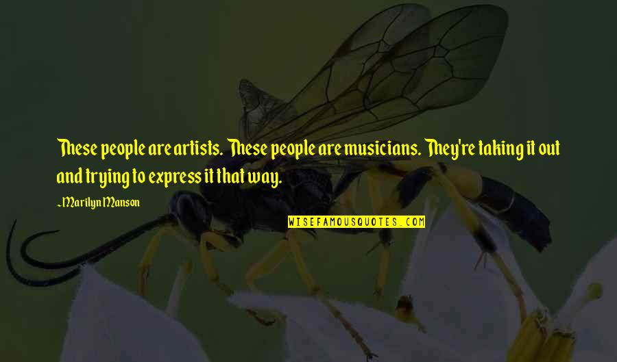 Scrivania Angolare Quotes By Marilyn Manson: These people are artists. These people are musicians.