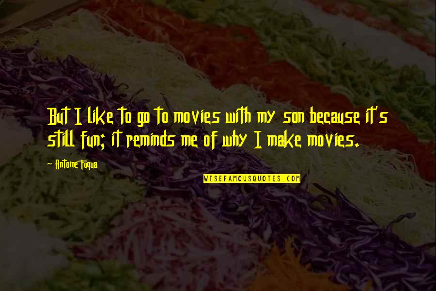 Scriveners Guild Quotes By Antoine Fuqua: But I like to go to movies with