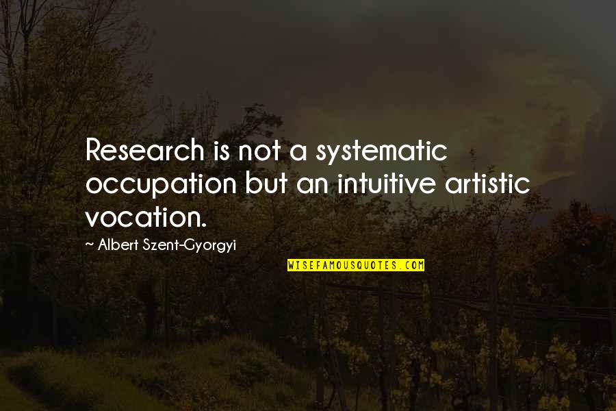 Scriver Creek Quotes By Albert Szent-Gyorgyi: Research is not a systematic occupation but an