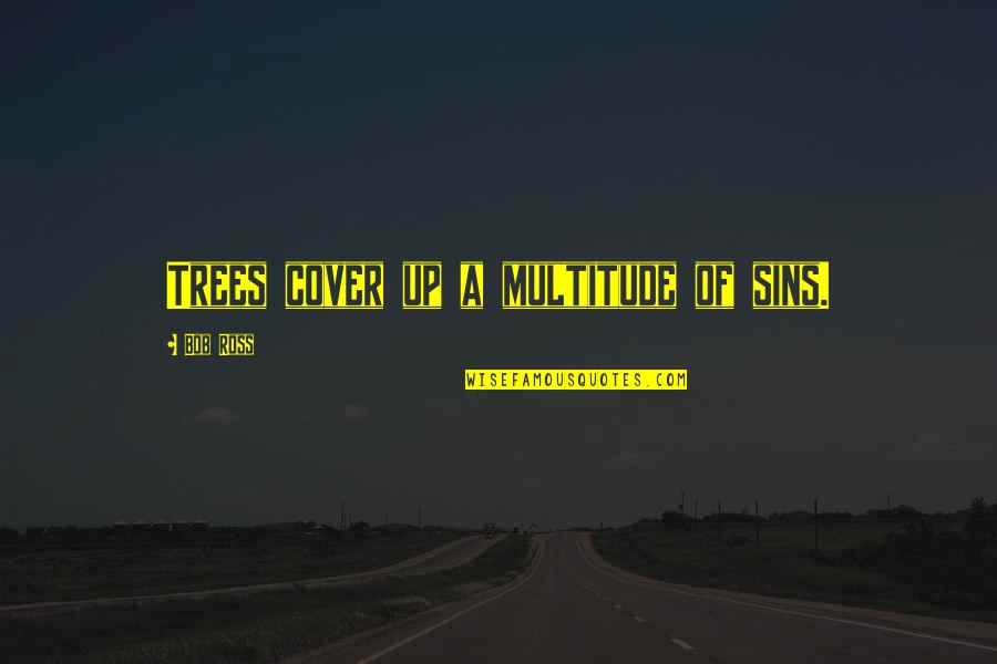 Scriveranno La Quotes By Bob Ross: Trees cover up a multitude of sins.