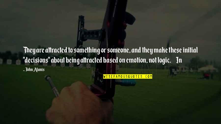 Scriveranno La Quotes By John Alanis: They are attracted to something or someone, and
